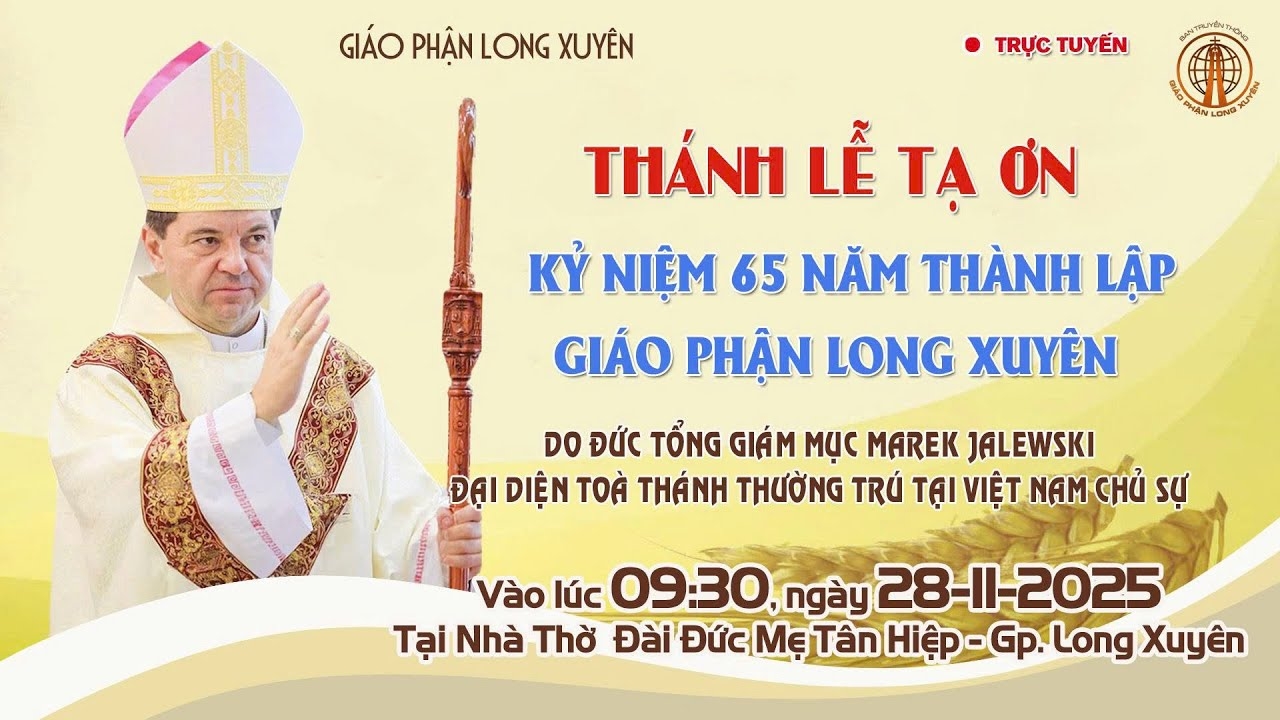 Trực tiếp Thánh lễ tạ ơn kỷ niệm 65 năm thành lập Giáo phận Long Xuyên lúc 9:30 ngày 28/11/2025