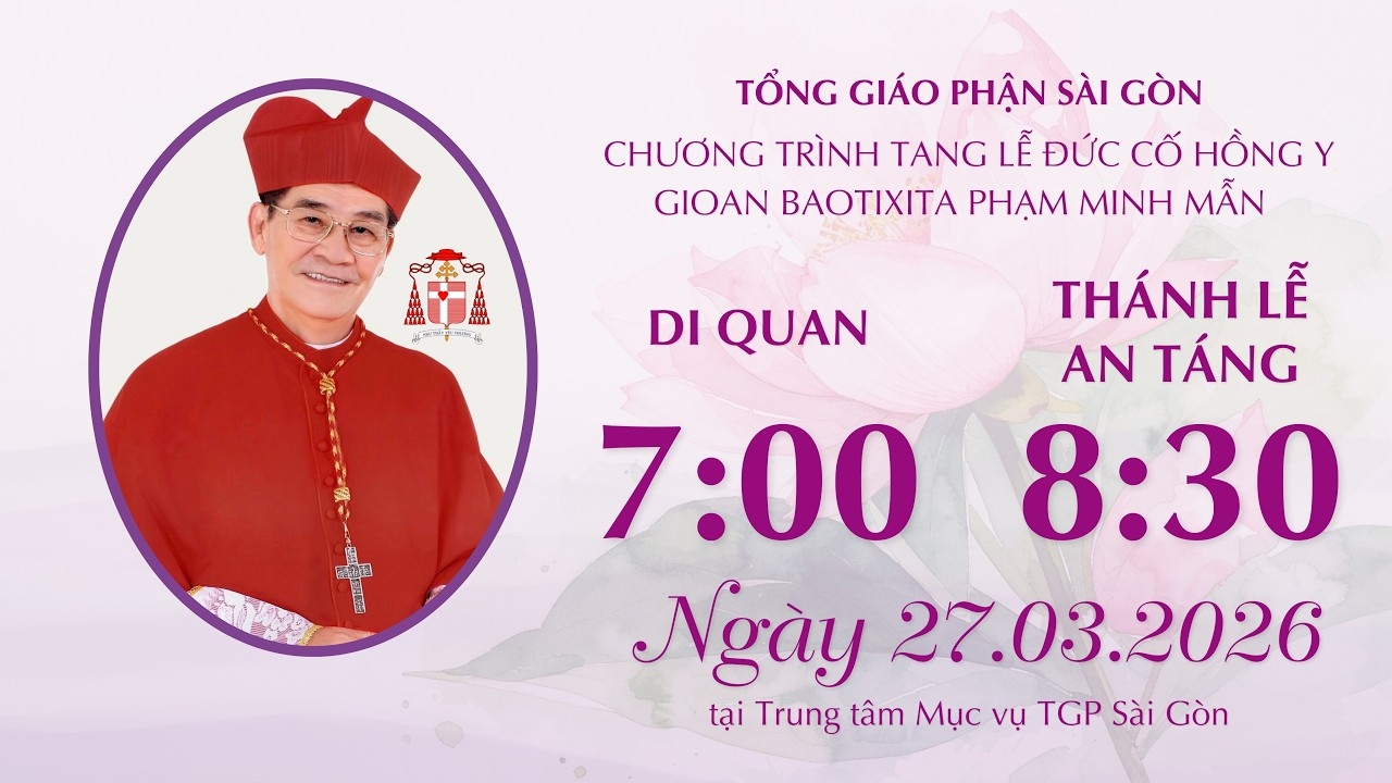 Nghi thức Di quan và Thánh lễ An táng Đức Hồng y Gioan Baotixita Phạm Minh Mẫn lúc 07:00 ngày 27/3/2026
