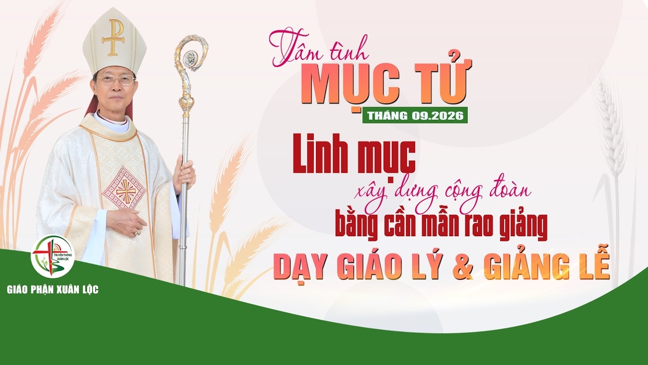 Tâm tình Mục tử Giáo phận Xuân Lộc tháng 09/2026: Linh mục xây dựng cộng đoàn bằng cần mẫn rao giảng