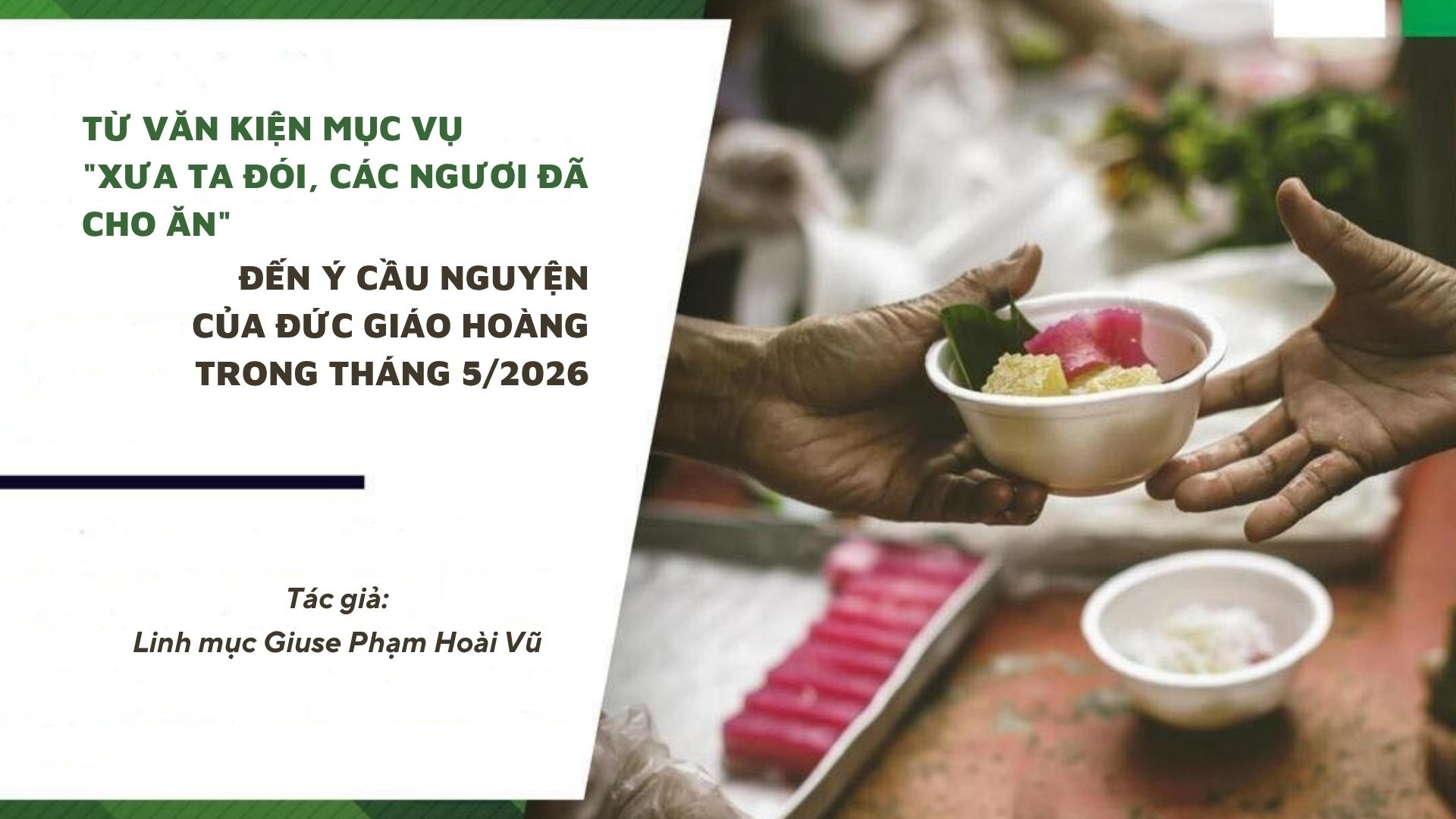 Từ Văn kiện mục vụ "Xưa Ta đói, các ngươi đã cho ăn" đến Ý cầu nguyện của Đức Giáo hoàng trong tháng 5/2026