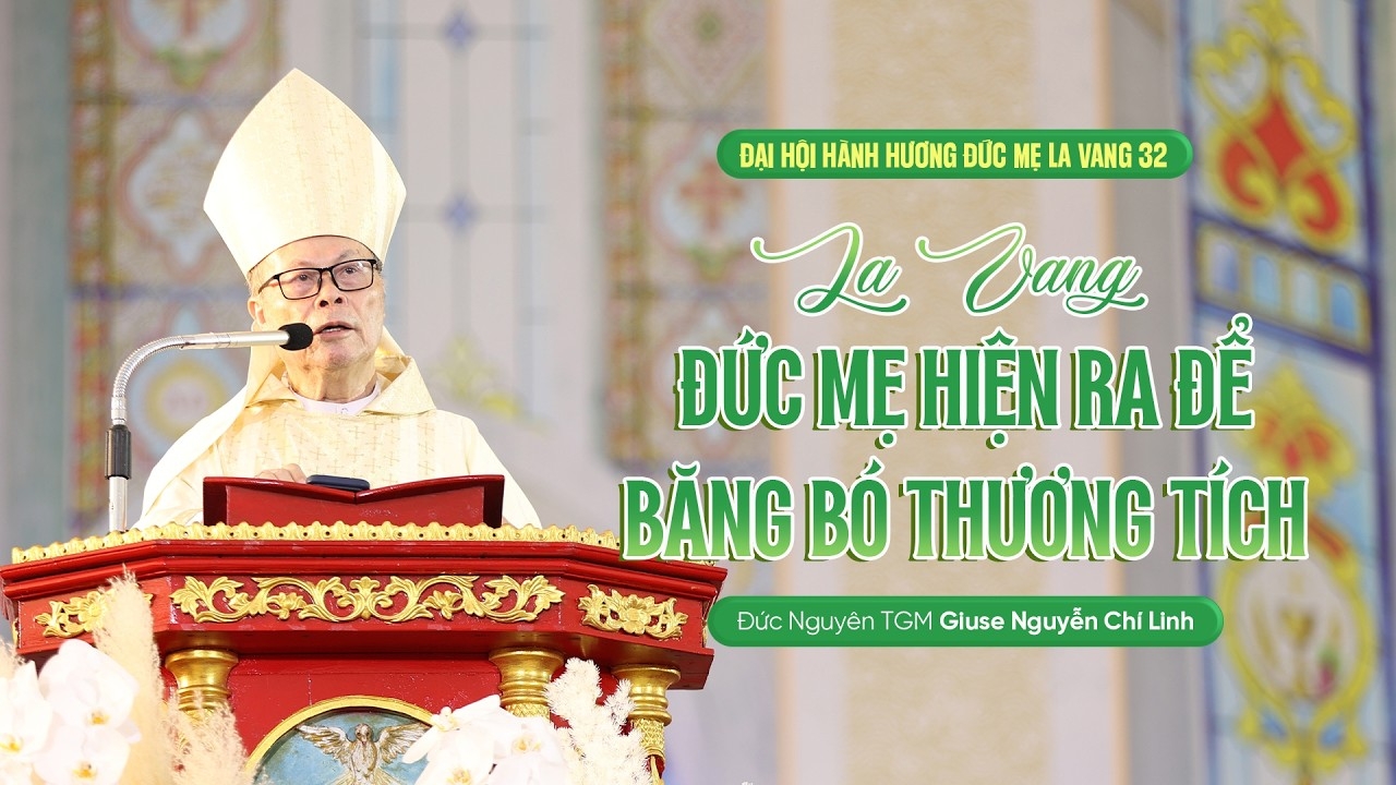Bài giảng của Đức Tổng Giám mục Giuse Nguyễn Chí Linh trong Thánh lễ mừng kính Đức Maria Hồn Xác Lên Trời - Đại hội Hành hương Đức Mẹ La Vang lần thứ 32
