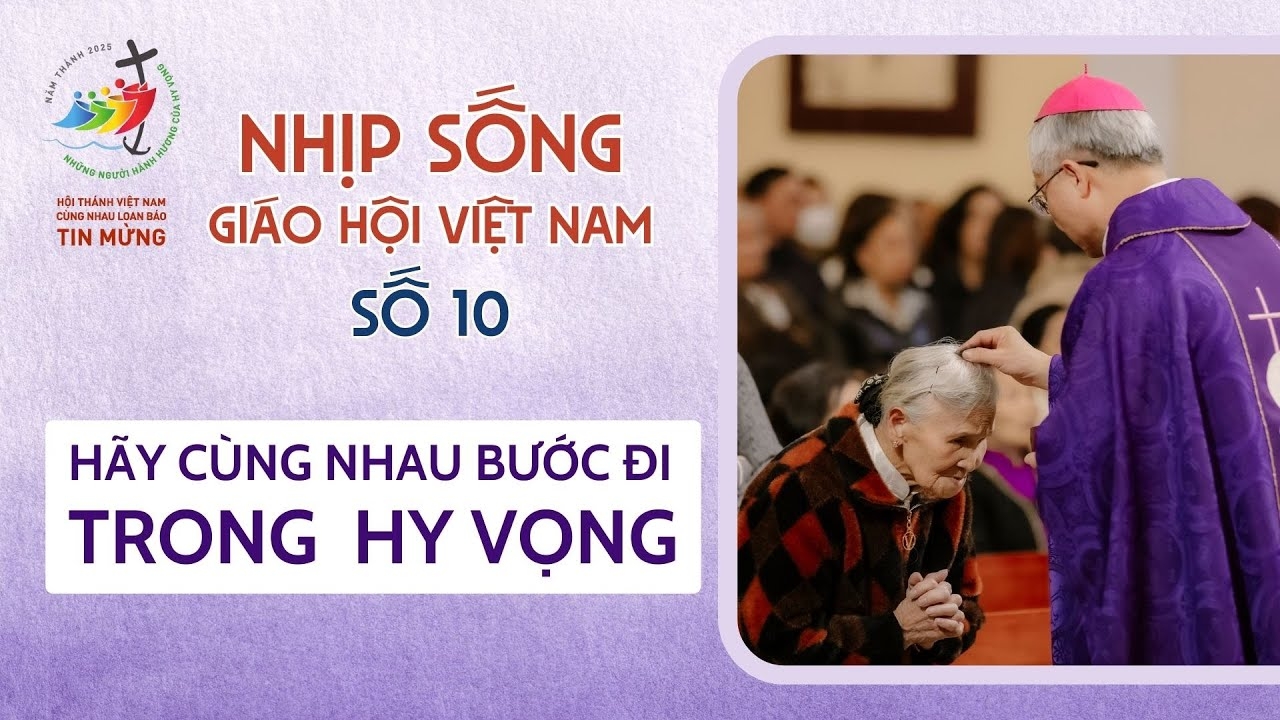 Nhịp sống Giáo hội Việt Nam số 10 (03/3 - 10/3/2025):  Hãy cùng nhau bước đi trong hy vọng