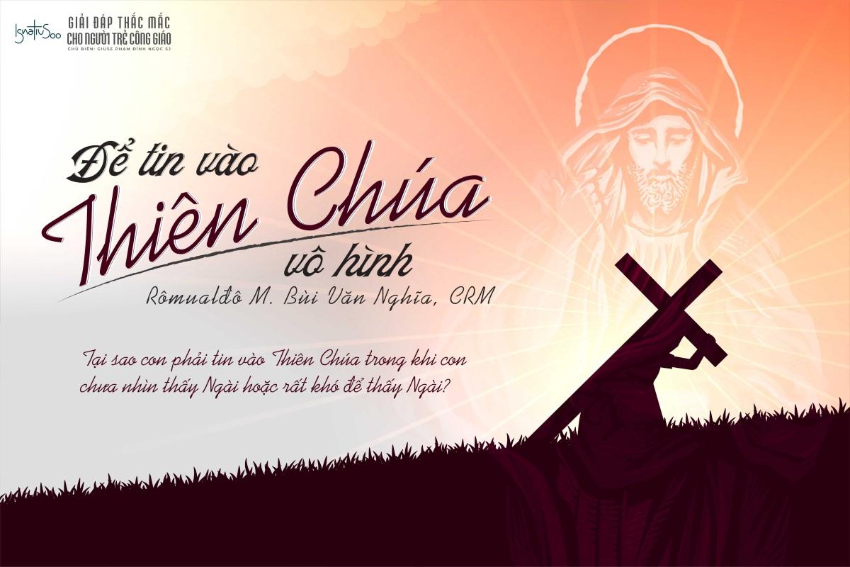 Giải đáp thắc mắc cho người trẻ - Để tin vào Thiên Chúa vô hình