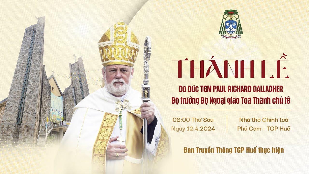 Trực tiếp thánh lễ do Đức Tổng Giám mục Paul Richard Gallagher chủ sự tại Tổng Giáo phận Huế