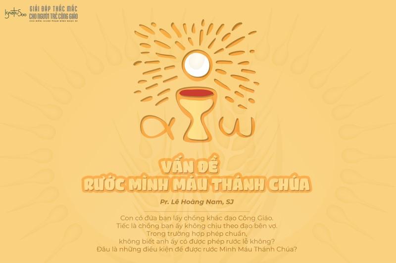 Giải đáp thắc mắc cho người trẻ: Bài 4 - Vấn đề rước Mình Máu Thánh Chúa