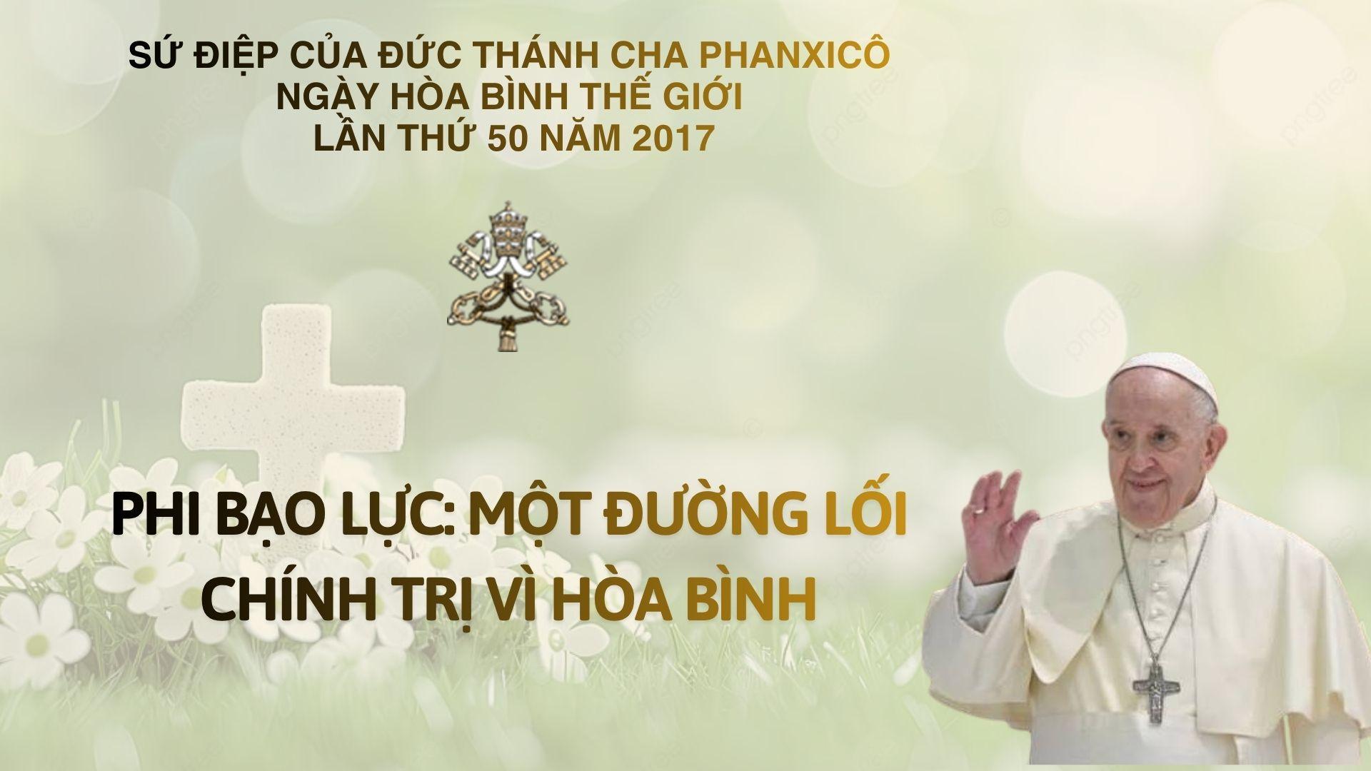 Sứ điệp của Đức Thánh cha Phanxicô cho ngày Hòa bình thế giới năm 2017: Phi bạo lực: Một đường lối chính trị vì hòa bình