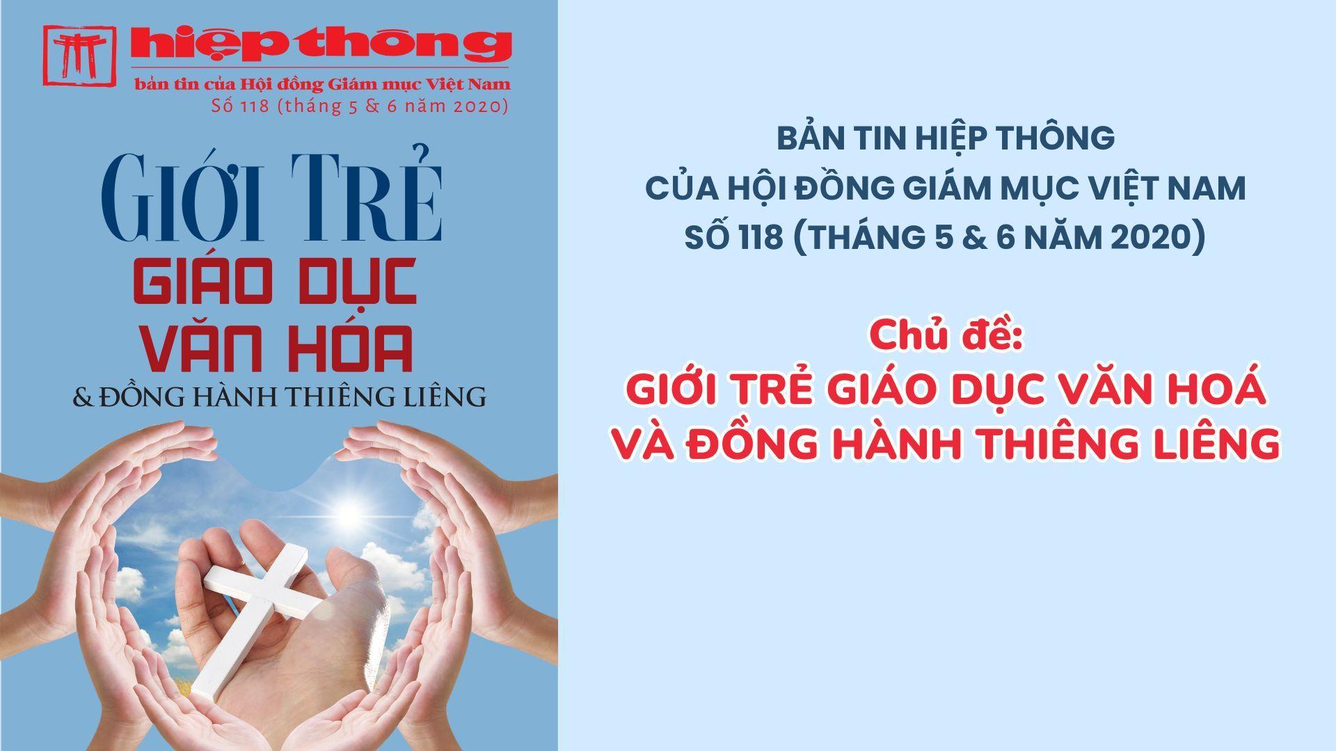 Giới thiệu bản tin Hiệp thông của HDGMVN số 118 (tháng 05 & 06 năm 2020) - Giới trẻ giáo dục văn hoá và đồng hành thiêng liêng