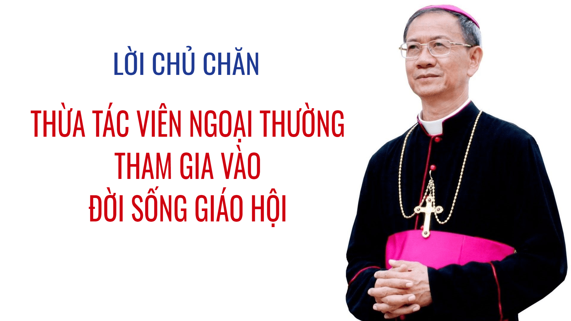 Lời Chủ chăn Giáo phận Vĩnh Long tháng 12/2024 - Thừa tác viên Ngoại thường tham gia vào đời sống Giáo Hội