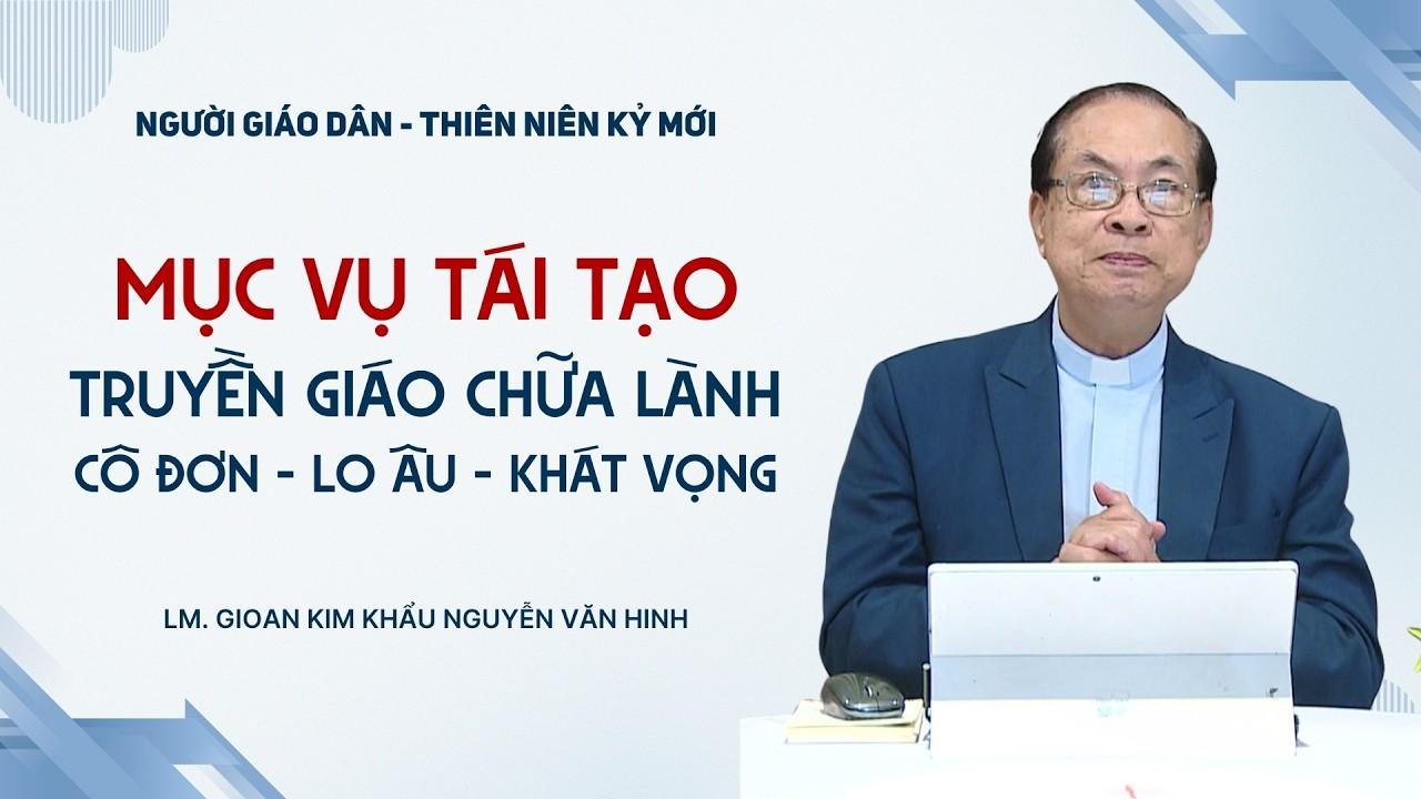 Mục vụ tái tạo: Truyền giáo - Chữa lành cô đơn, lo âu, khát vọng