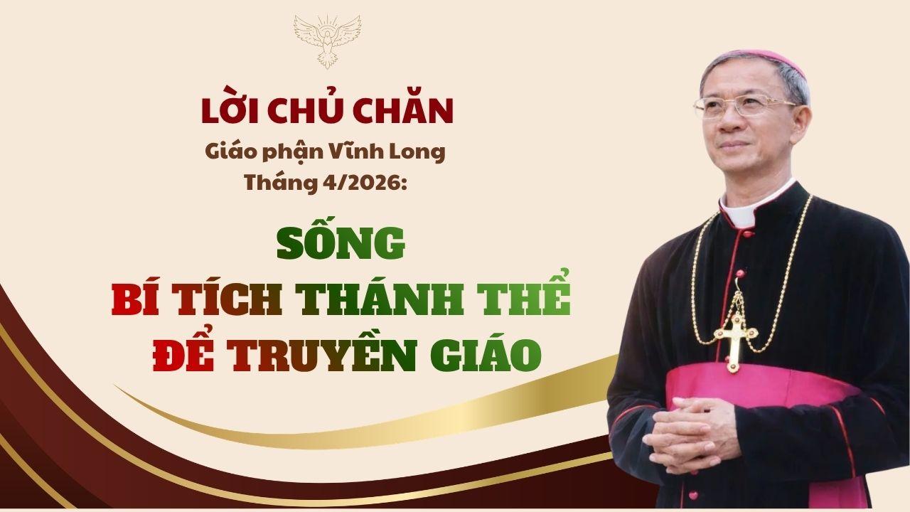Lời Chủ chăn Giáo phận Vĩnh Long tháng 4/2026: Sống Bí tích Thánh Thể để truyền giáo
