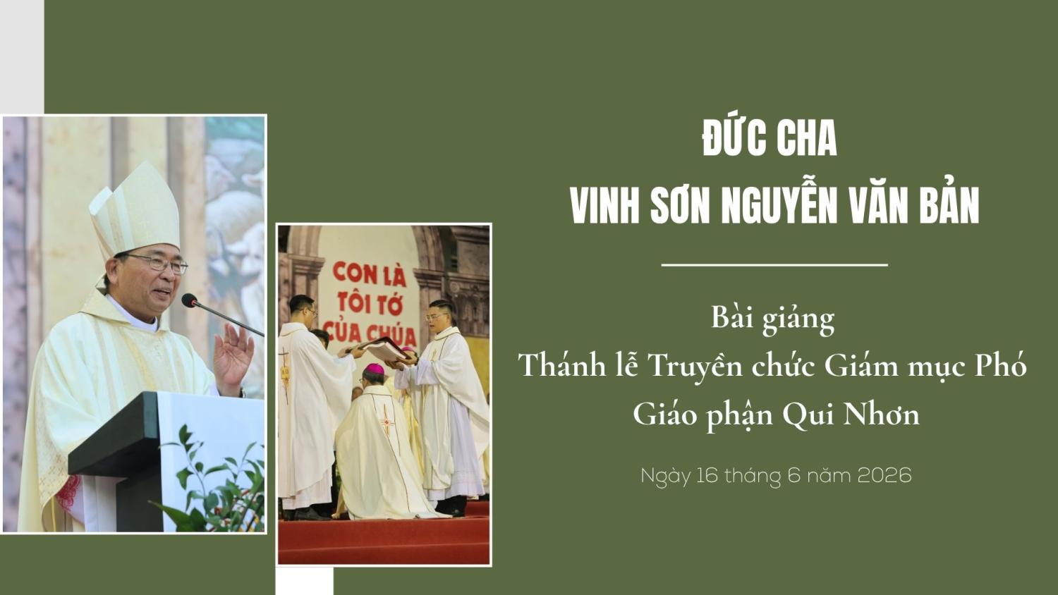 Bài giảng của Đức cha Vinh Sơn Nguyễn Văn Bản, Giám mục Hải Phòng, trong Thánh lễ Truyền chức Giám mục Phó Giáo phận Qui Nhơn ngày 16 tháng 6 năm 2026