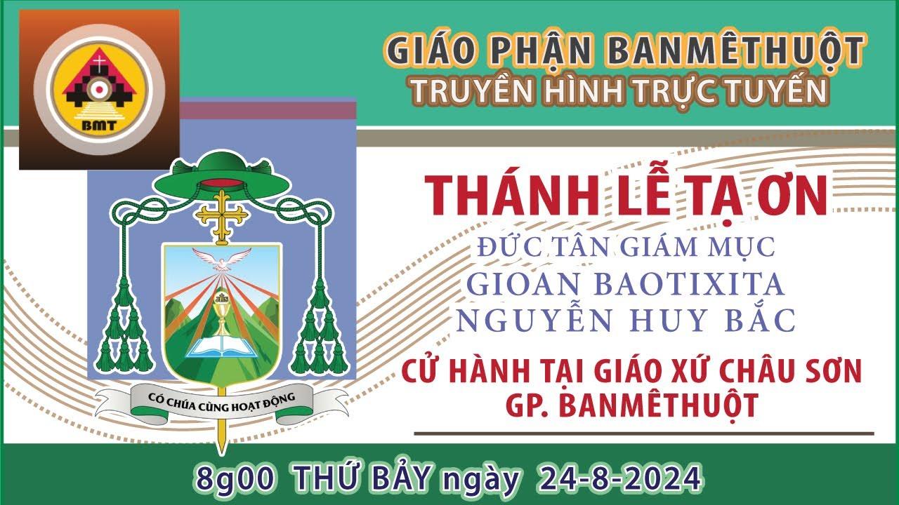 Trực tiếp Thánh lễ Tạ ơn của Tân Giám mục Gioan Baotixita Nguyễn Huy Bắc tại Giáo xứ Châu Sơn