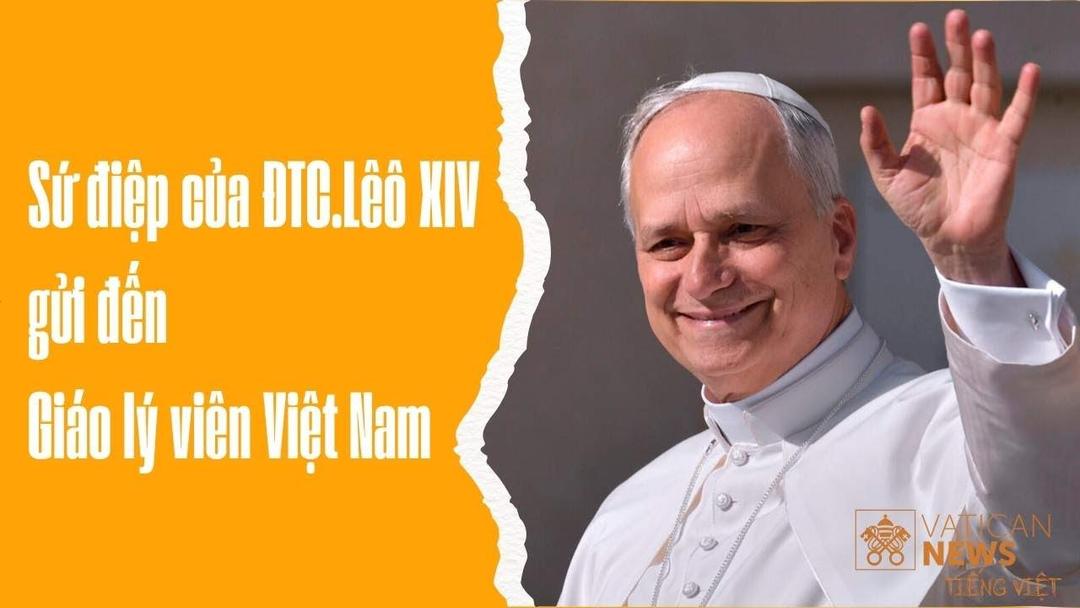 Sứ điệp của Đức Thánh cha Lêô XIV gởi đến Giáo Lý viên Việt Nam