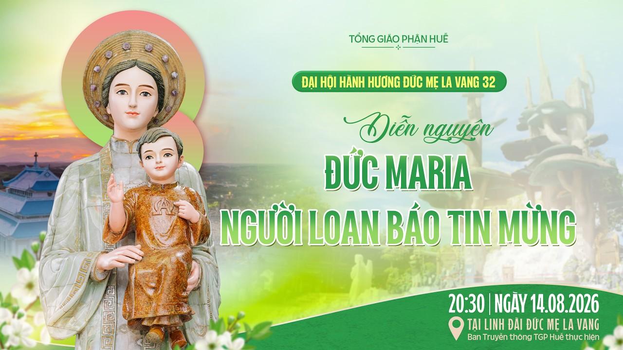 Trực tiếp Đại hội Hành hương Đức Mẹ La Vang lần thứ 32 diễn ra từ ngày 13-15/8/2026