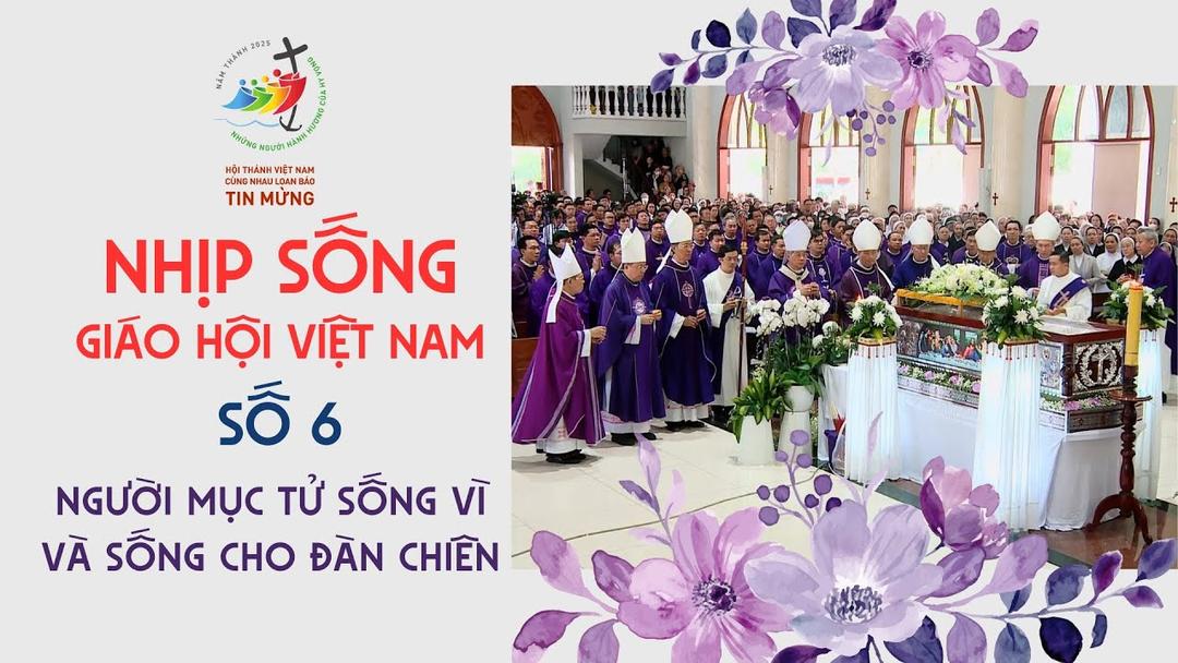 Nhịp sống Giáo Hội Việt Nam số 6 (03/01 - 10/02/2025): Người mục tử sống vì và sống cho đàn chiên