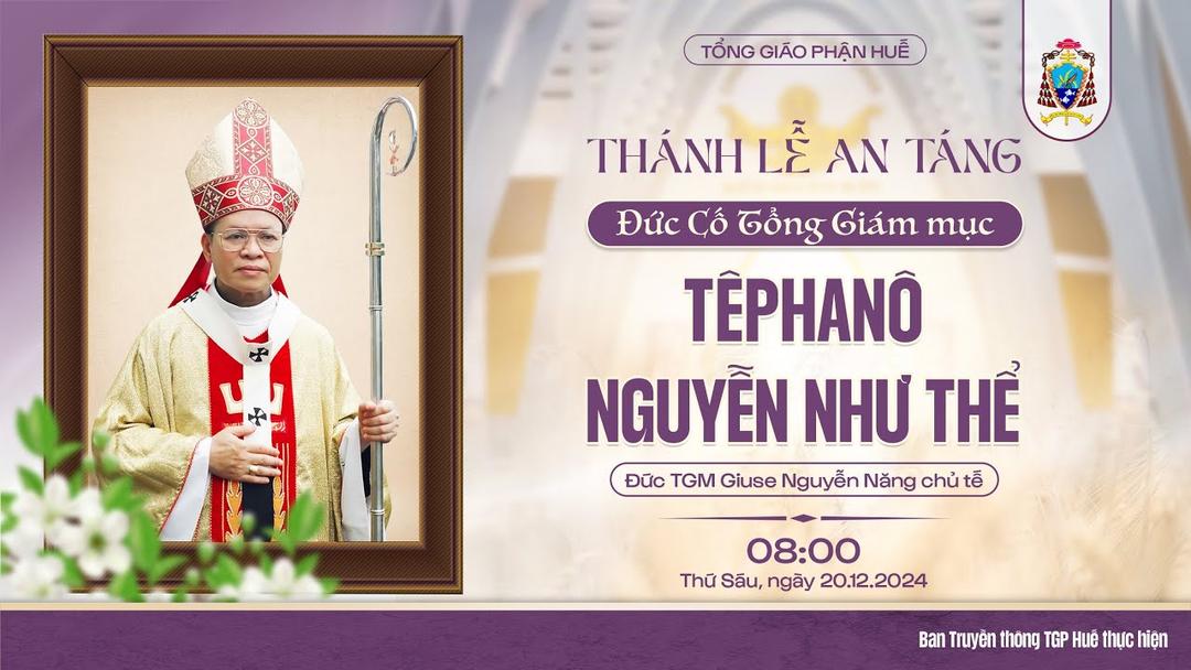 Trực tiếp thánh lễ an táng Đức Cố Tổng Giám Mục Têphanô Nguyễn Như Thể lúc 08g00 ngày 20/12/2024