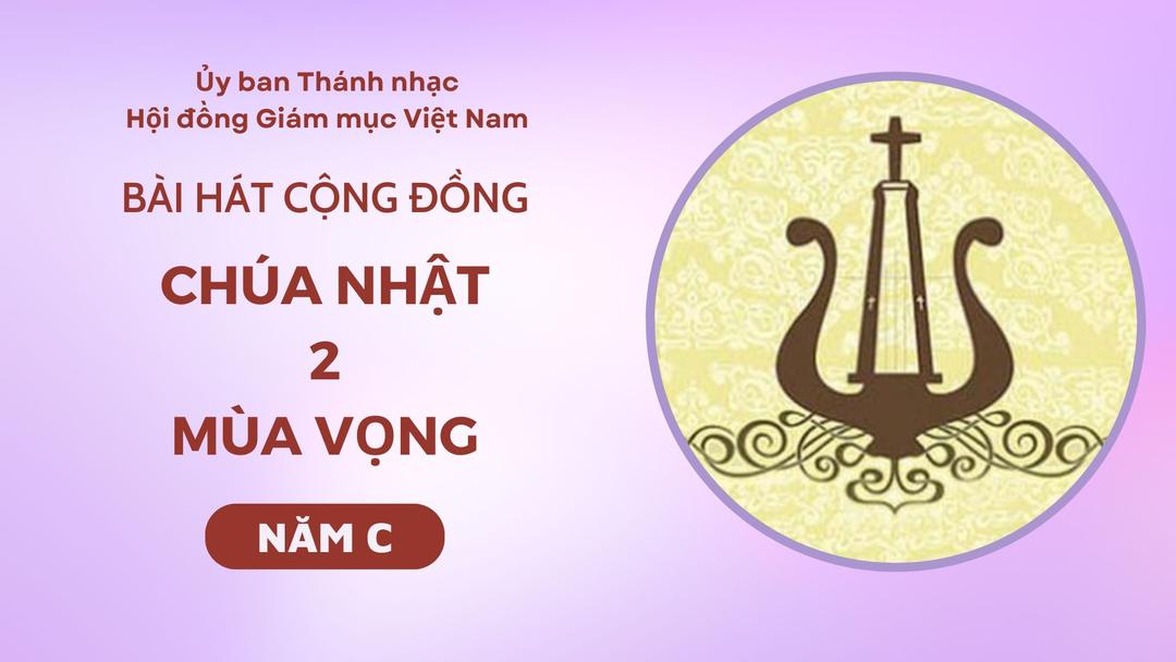 Bài hát cộng đồng Chúa nhật II Mùa Vọng năm C