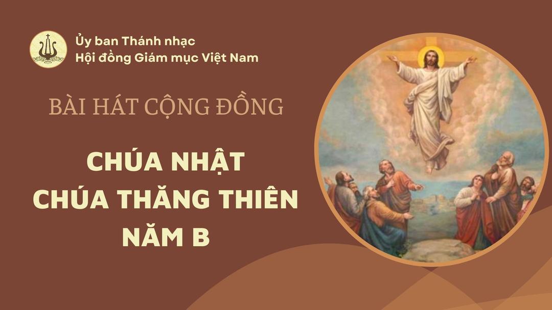 Bài hát cộng đồng Chúa nhật - Chúa Thăng Thiên, năm B