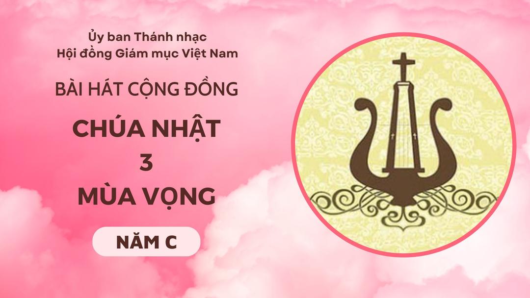 Bài hát cộng đồng Chúa nhật III Mùa Vọng năm C