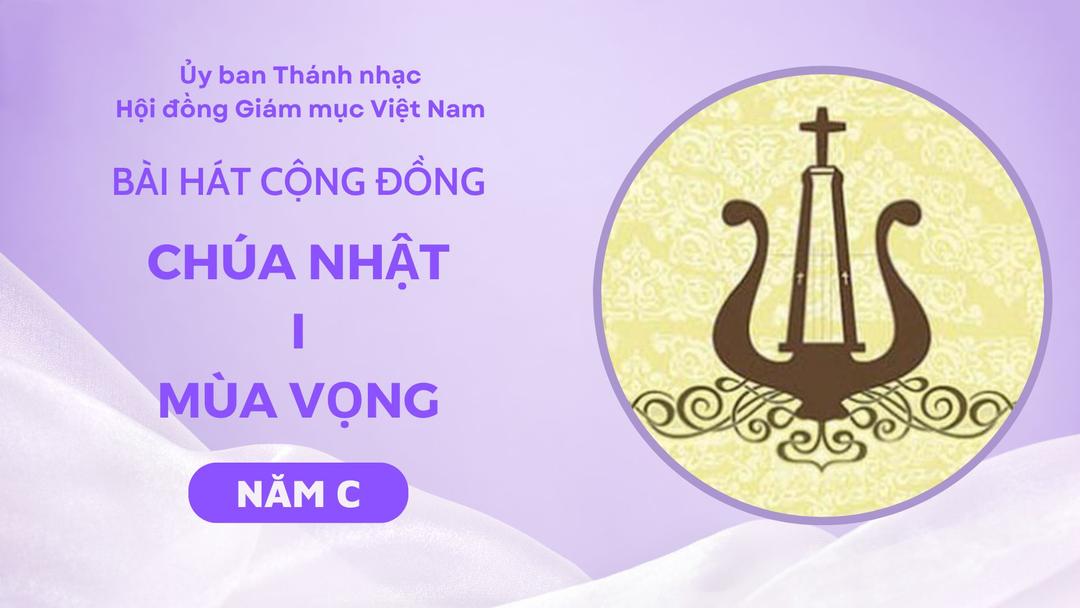 Bài hát cộng đồng Chúa nhật I Mùa Vọng năm C