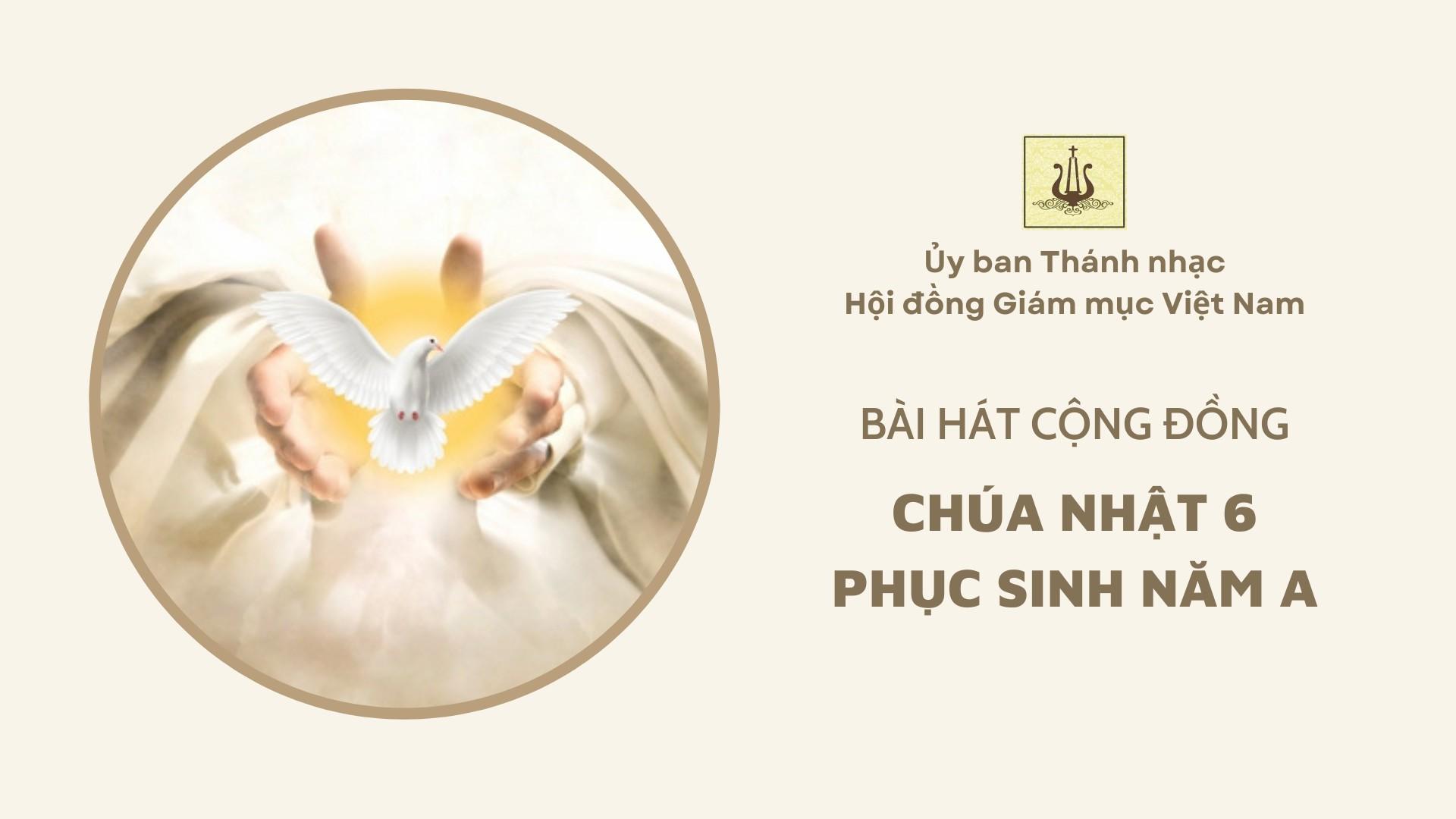 Bài hát cộng đồng Chúa nhật 6 Phục sinh năm A