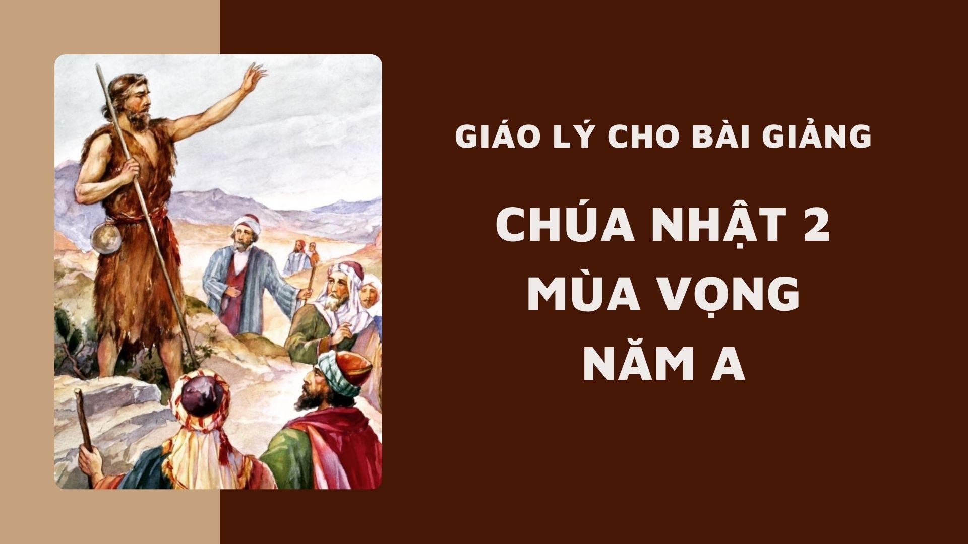 Giáo lý cho bài giảng Chúa nhật 2 mùa Vọng năm A