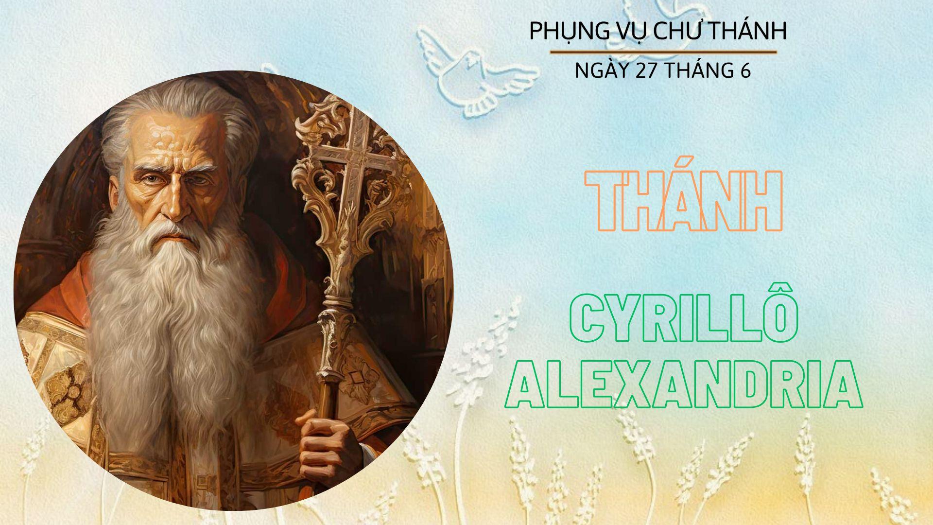 Ngày 27 tháng 6: Thánh Cyrillô Alexandria, Giám mục, Tiến sĩ Hội thánh