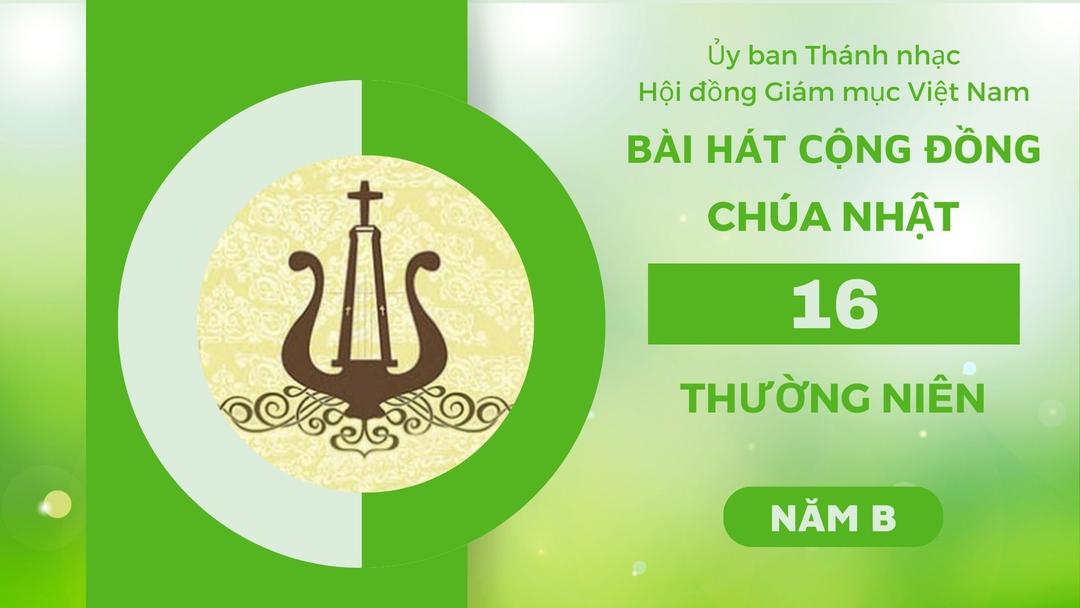Bài hát cộng đồng Chúa nhật 16 Thường Niên năm B