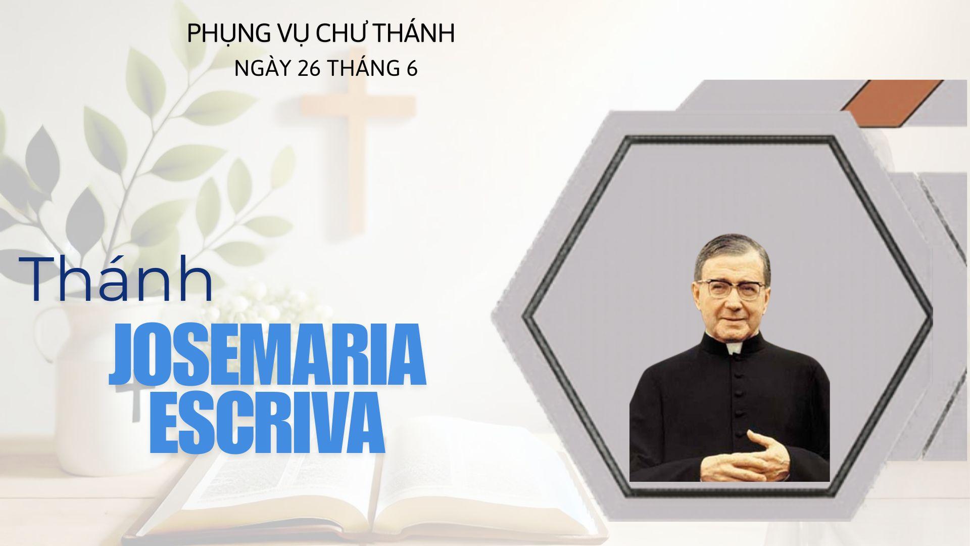 Ngày 26 tháng 6: Thánh Josemaria Escriva, Linh mục, Đấng sáng lập Opus Dei