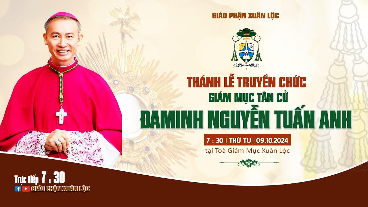 Thánh lễ Truyền chức Giám mục Đaminh NGUYỄN TUẤN ANH || Toà Giám Mục Xuân Lộc ngày 09/10/2024