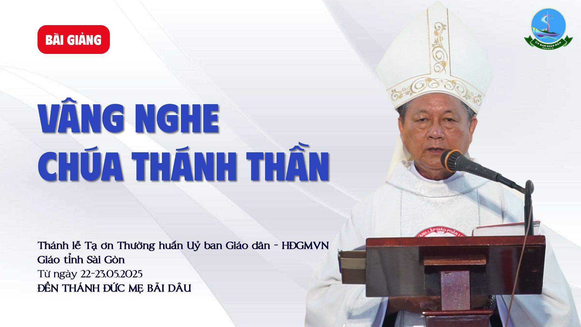 Vâng nghe Chúa Thánh Thần - Bài giảng Thánh lễ Tạ ơn Thường huấn Ủy ban Giáo dân ngày 23/5/2025
