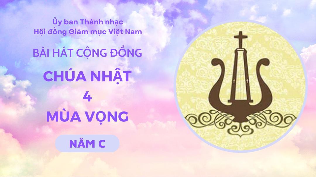 Bài hát cộng đồng Chúa nhật IV Mùa Vọng năm C