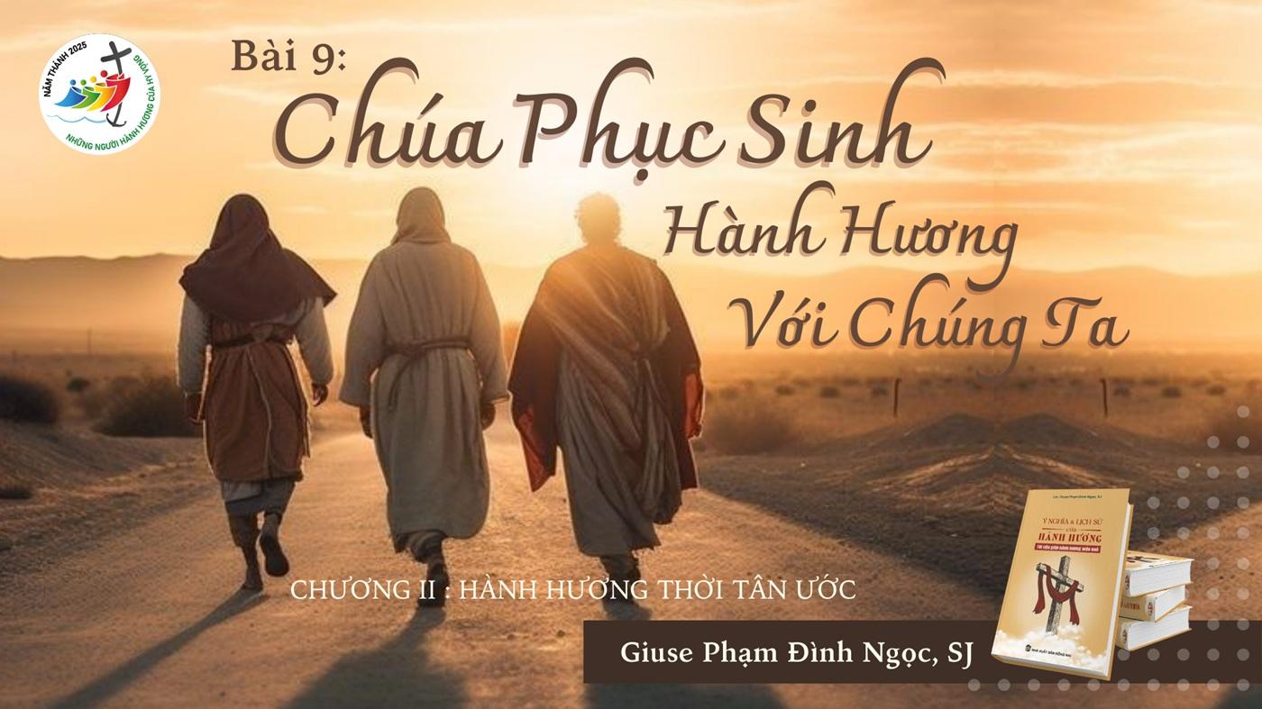 Hành hương thời Tân Ước - Phần 4: Chúa Phục Sinh hành hương với chúng ta