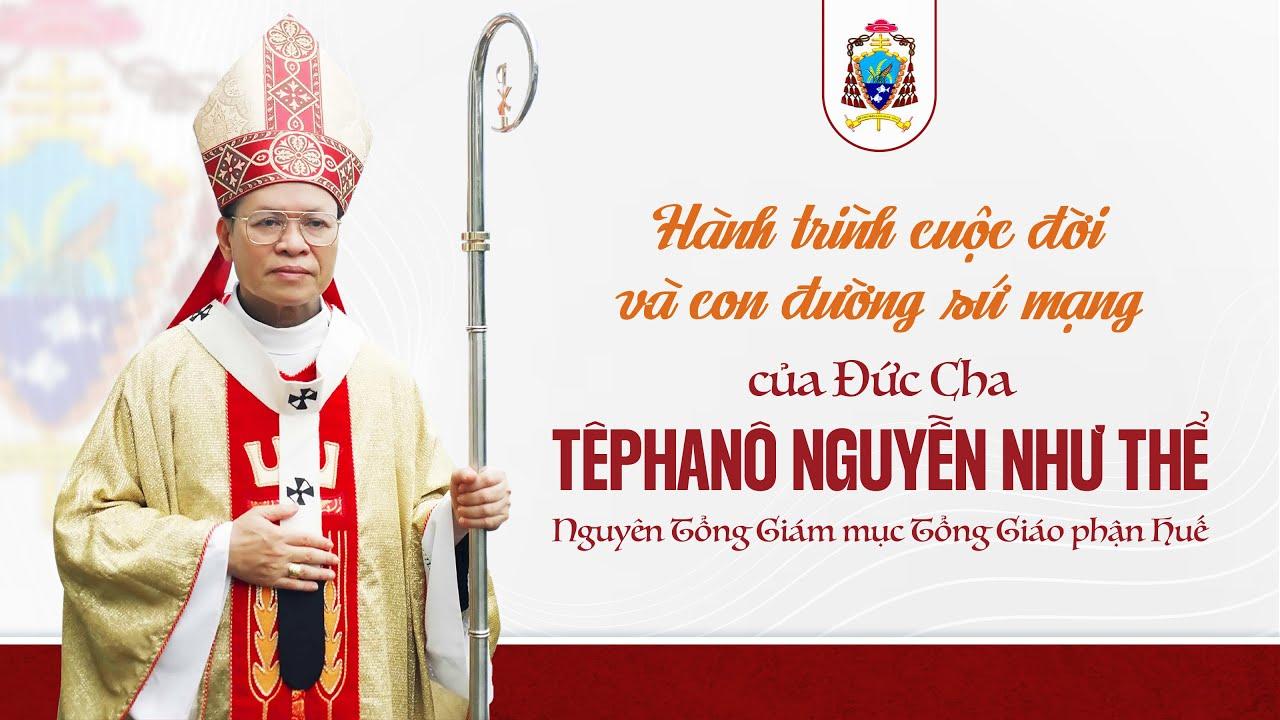 Hành trình cuộc đời và con đường sứ mạng của Đức Tổng Giám mục Têphanô Nguyễn Như Thể