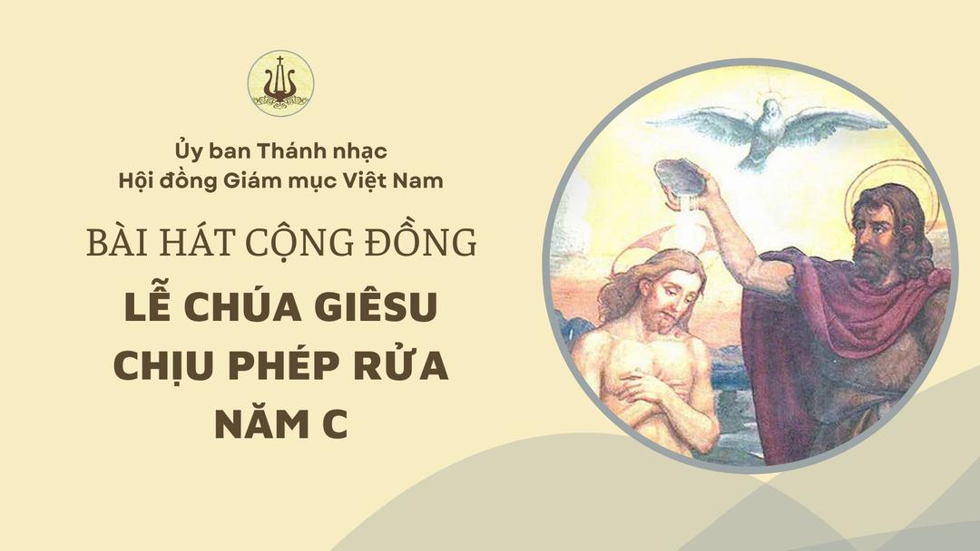 Hát cộng đồng: Lễ Chúa Giêsu chịu phép rửa năm C