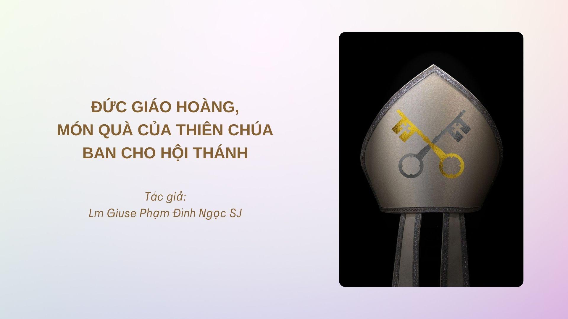 Đức Giáo hoàng – món quà của Thiên Chúa ban cho Hội Thánh