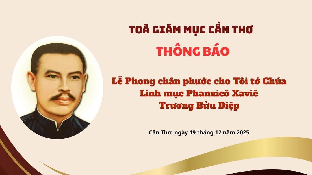 Toà Giám mục Cần Thơ: Thông báo về Lễ Phong chân phước cho Tôi tớ Chúa - Linh mục Phanxicô Trương Bửu Diệp