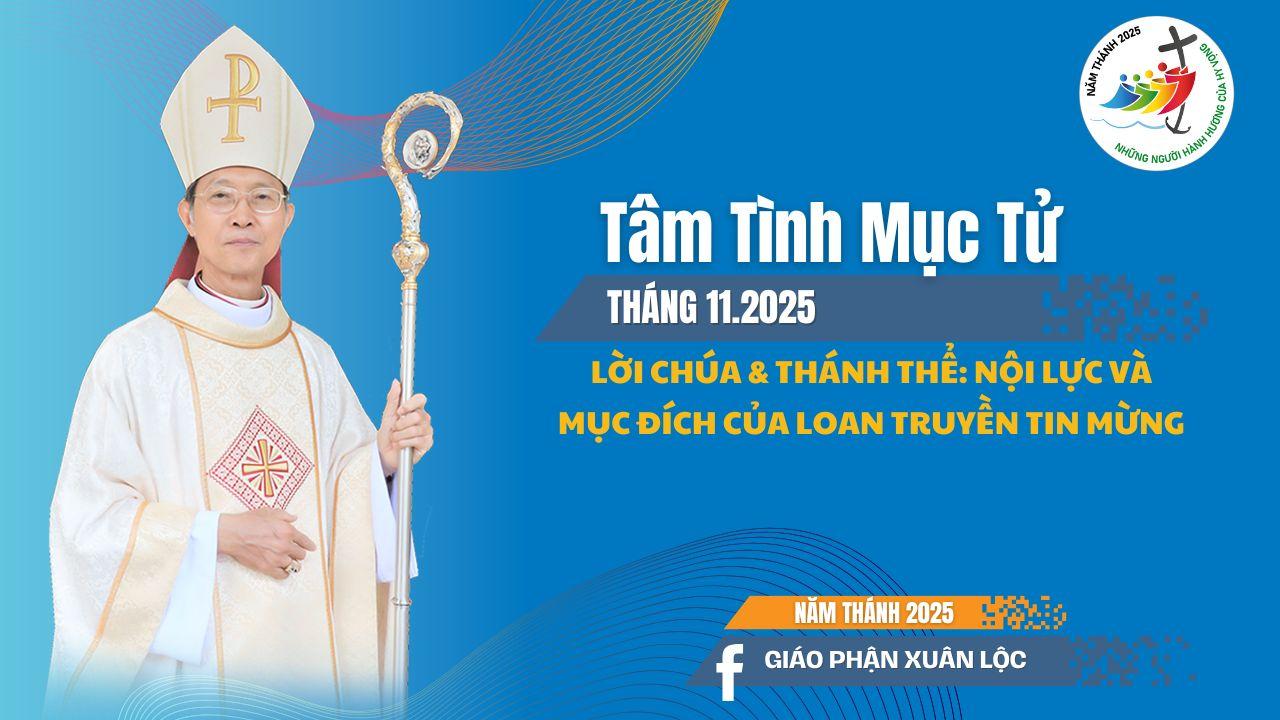 Tâm tình Mục tử Giáo phận Xuân Lộc tháng 11/2025: Lời Chúa & Thánh Thể: Nội lực và Mục đích của Loan truyền Tin mừng