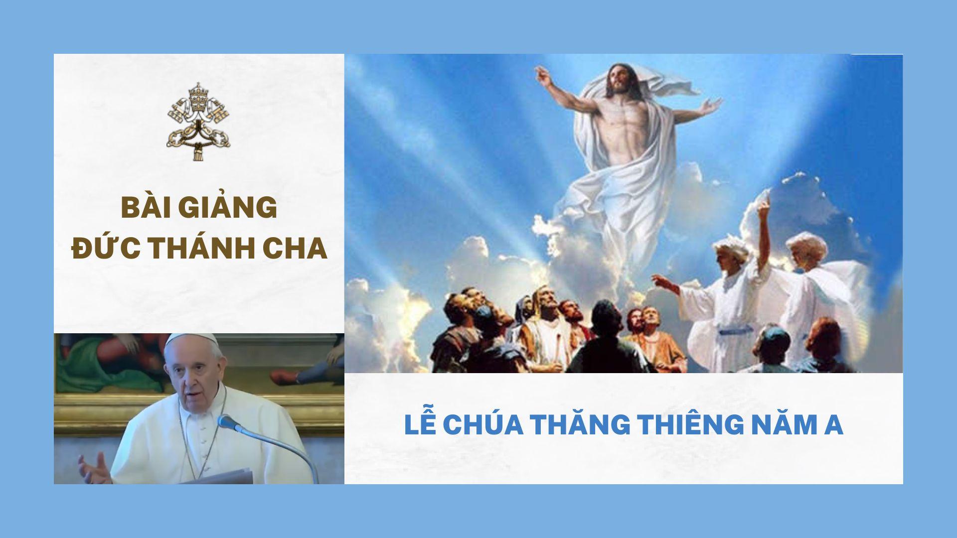 Bài giảng Đức Thánh Cha - Lễ Chúa Thăng Thiên năm A