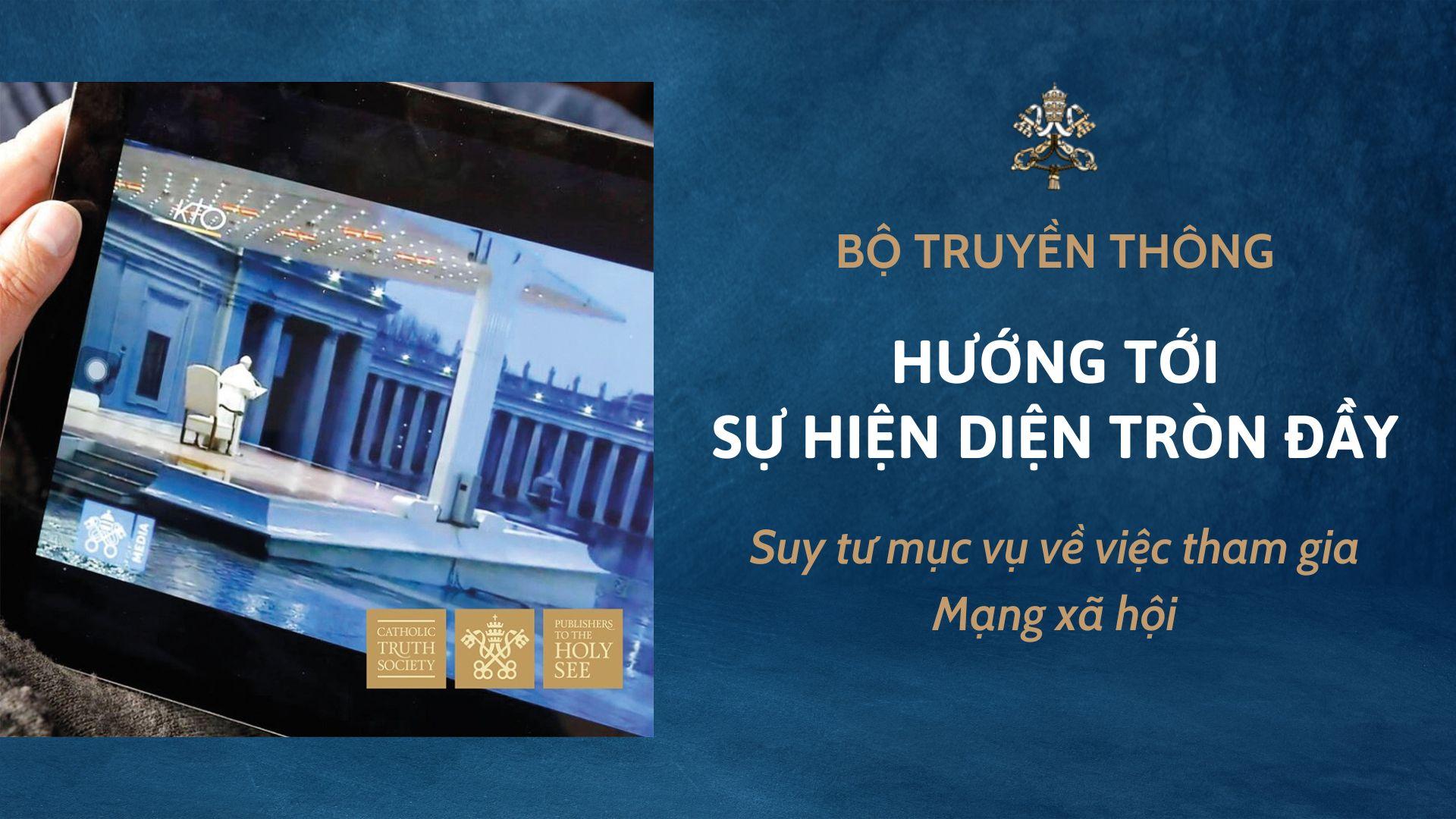 Hướng tới sự hiện diện tròn đầy - Tài liệu của Bộ Truyền thông suy tư mục vụ về việc tham gia mạng xã hội