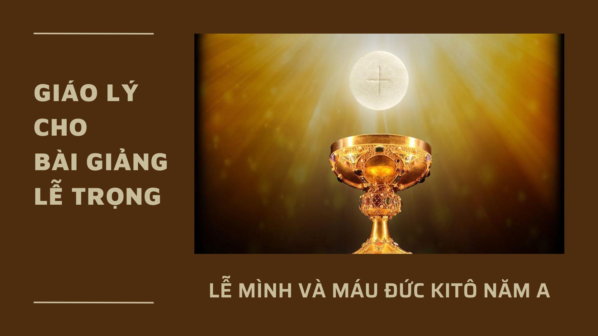Giáo lý cho bài giảng lễ Mình Máu thánh Chúa Kitô năm A
