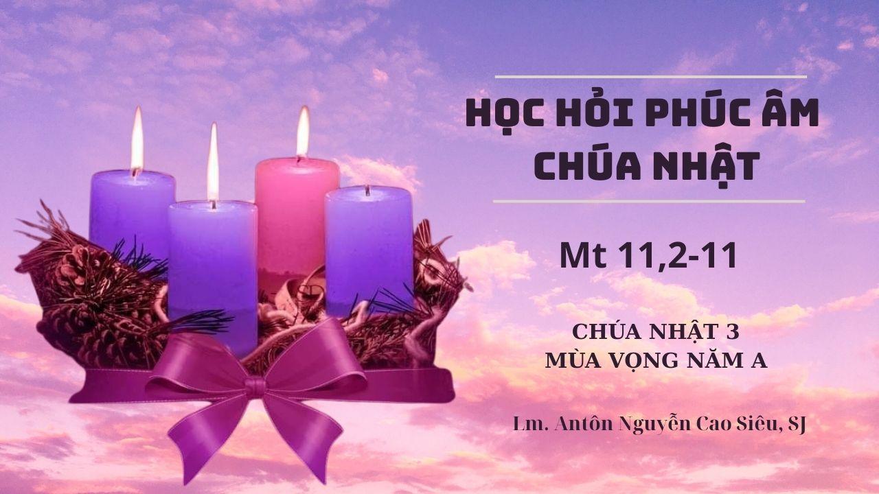Học hỏi Phúc âm Chúa nhật 3 mùa Vọng năm A (Mt 11,2-11)