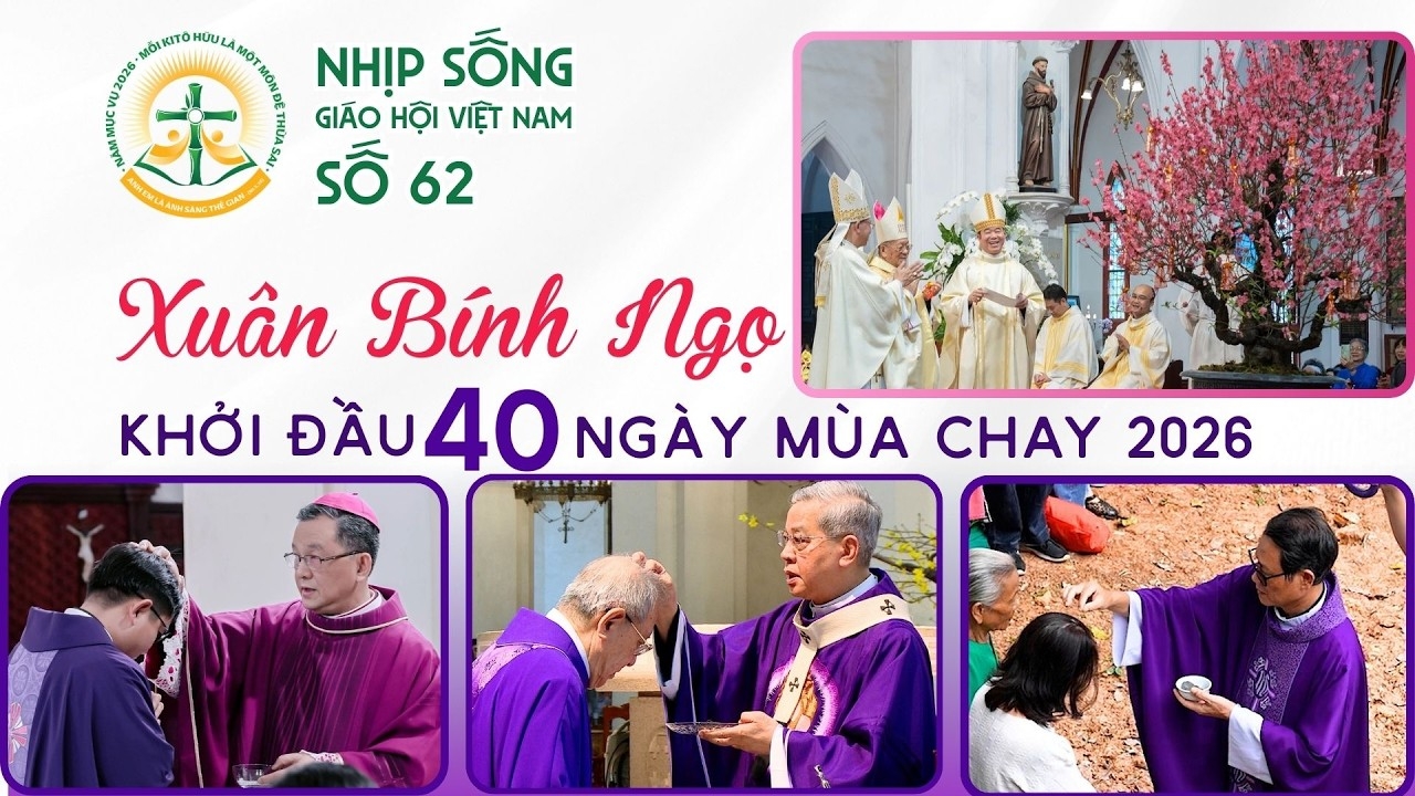 Xuân Bính Ngọ - Khởi đầu 40 ngày mùa Chay 2026 - Nhịp sống Giáo hội Việt Nam số 62 (16/02/2026 - 23/02/2026)