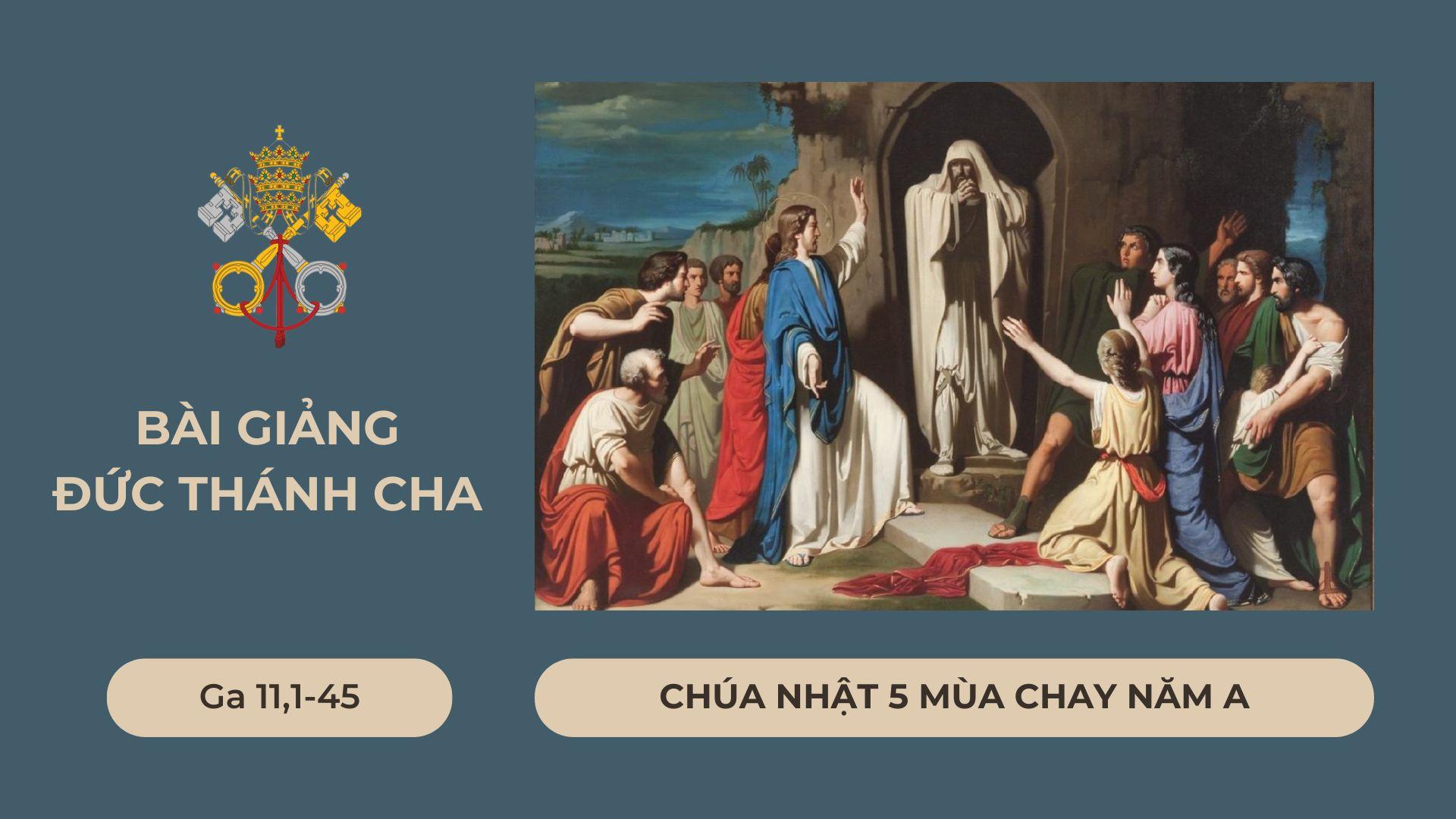 Bài giảng Đức Thánh Cha - Chúa nhật 5 mùa Chay năm A