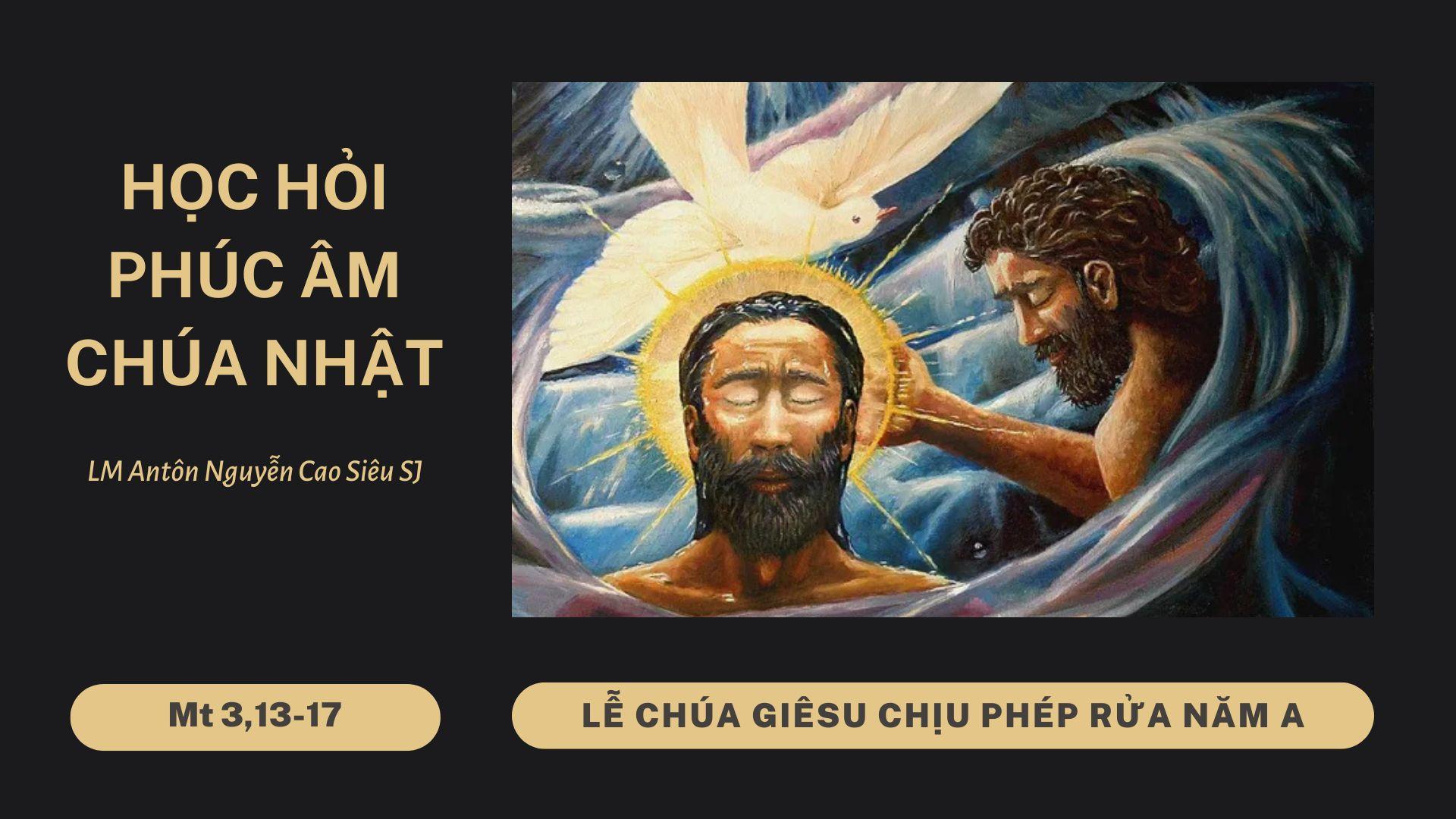 Học hỏi Phúc âm Chúa nhật lễ Chúa Giêsu chịu phép rửa năm A (Mt 3,13-17)