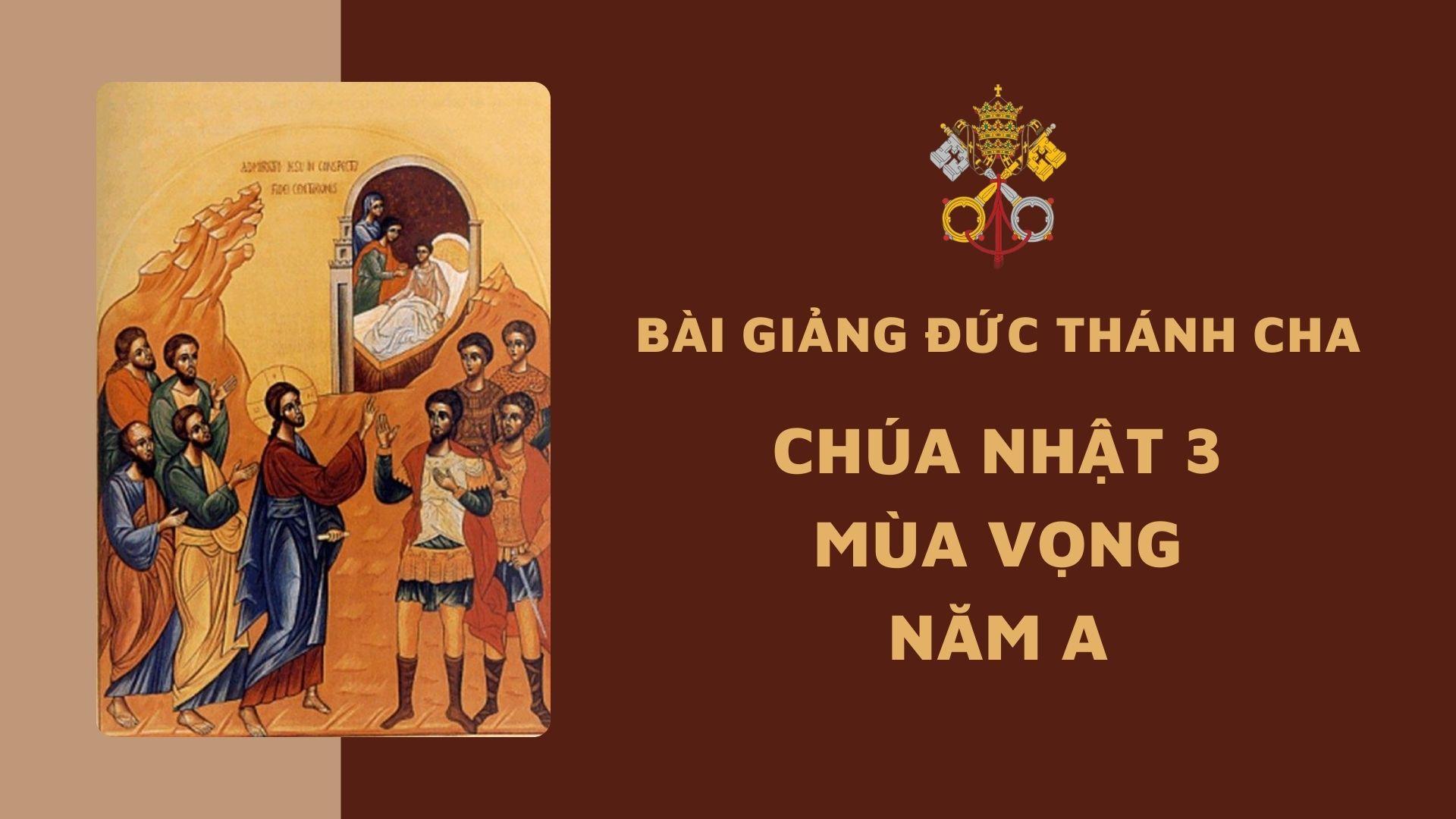Bài giảng Đức Thánh Cha - Chúa nhật 3 mùa Vọng năm A